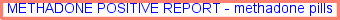 Methadone positive report